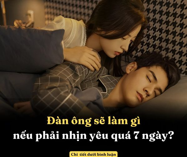 Đàn ông sẽ làm gì nếu phải nhịn yêu quá 7 ngày?