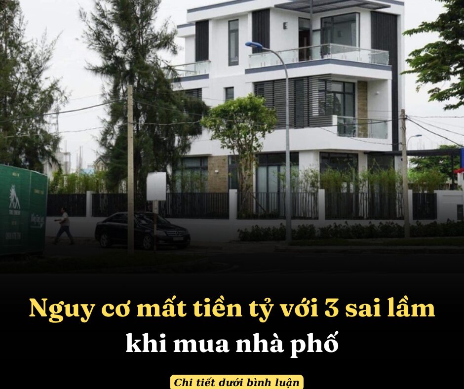 Nguy cơ mất tiền tỷ với 3 sai lầm khi mua nhà phố