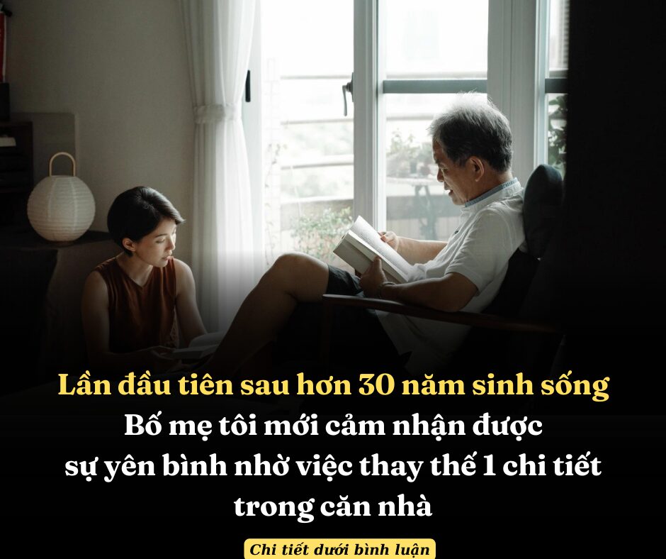 Lần đầu tiên sau hơn 30 năm sinh sống, bố mẹ tôi mới cảm nhận được sự yên bình nhờ việc thay thế 1 chi tiết trong căn nhà