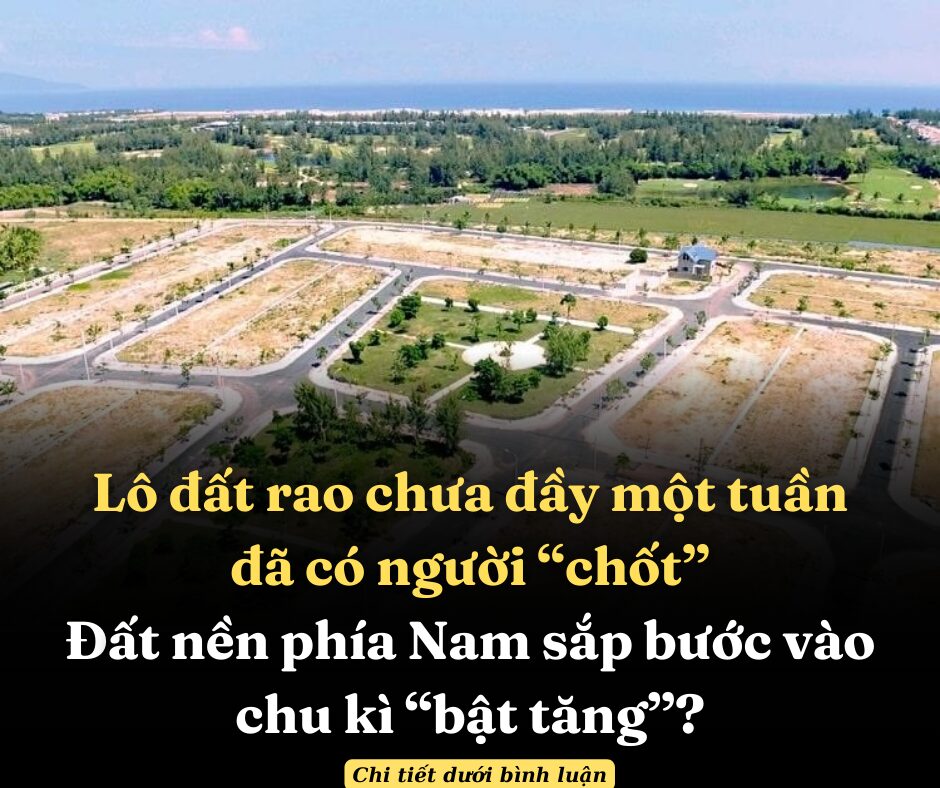 Lô đất rao chưa đầy một tuần đã có người “chốt”, đất nền phía Nam sắp bước vào chu kì “bật tăng”?