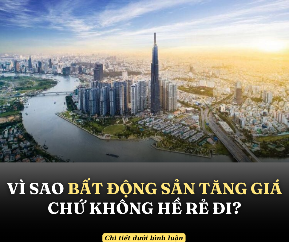 Vì sao bất động sản tăng giá chứ không hề rẻ đi?