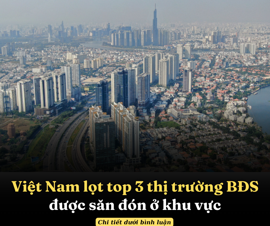 Việt Nam lọt top 3 thị trường bất động sản được săn đón ở khu vực