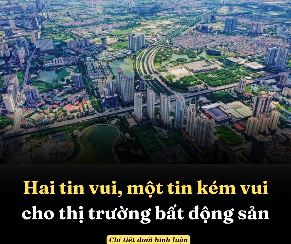 Hai tin vui, một tin kém vui cho thị trường bất động sản