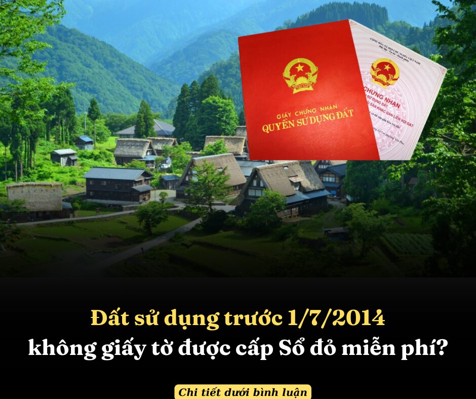 Đất sử dụng trước 1/7/2014 không giấy tờ được cấp Sổ đỏ miễn phí?