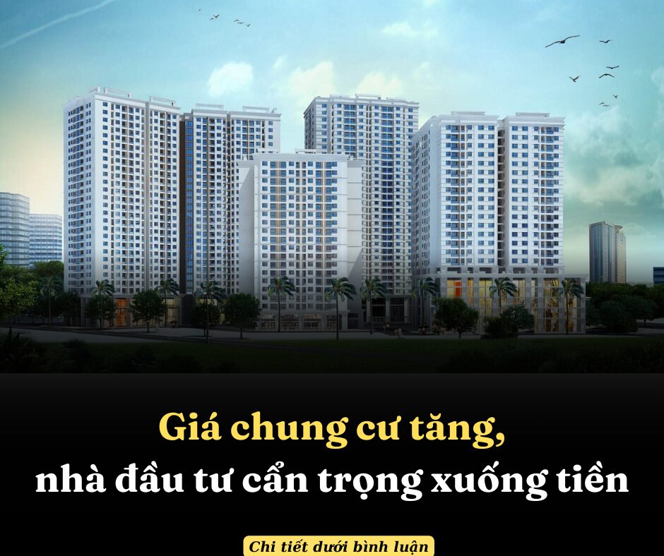 Giá chung cư tăng, nhà đầu tư cẩn trọng xuống tiền