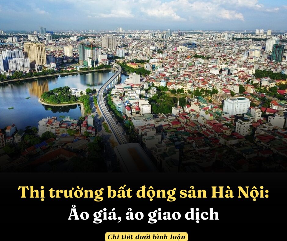 Thị trường bất động sản Hà Nội: Ảo giá, ảo giao dịch