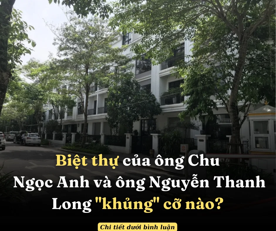 Biệt thự của ông Chu Ngọc Anh và ông Nguyễn Thanh Long “khủng” cỡ nào?