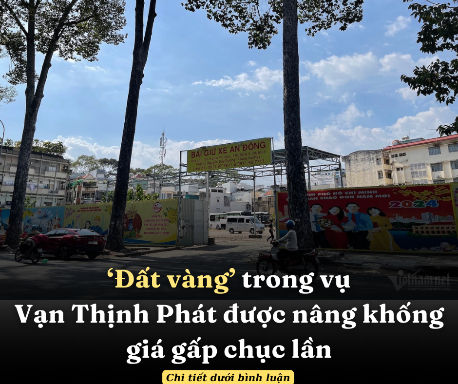 ‘Đất vàng’ trong vụ Vạn Thịnh Phát được nâng khống giá gấp chục lần