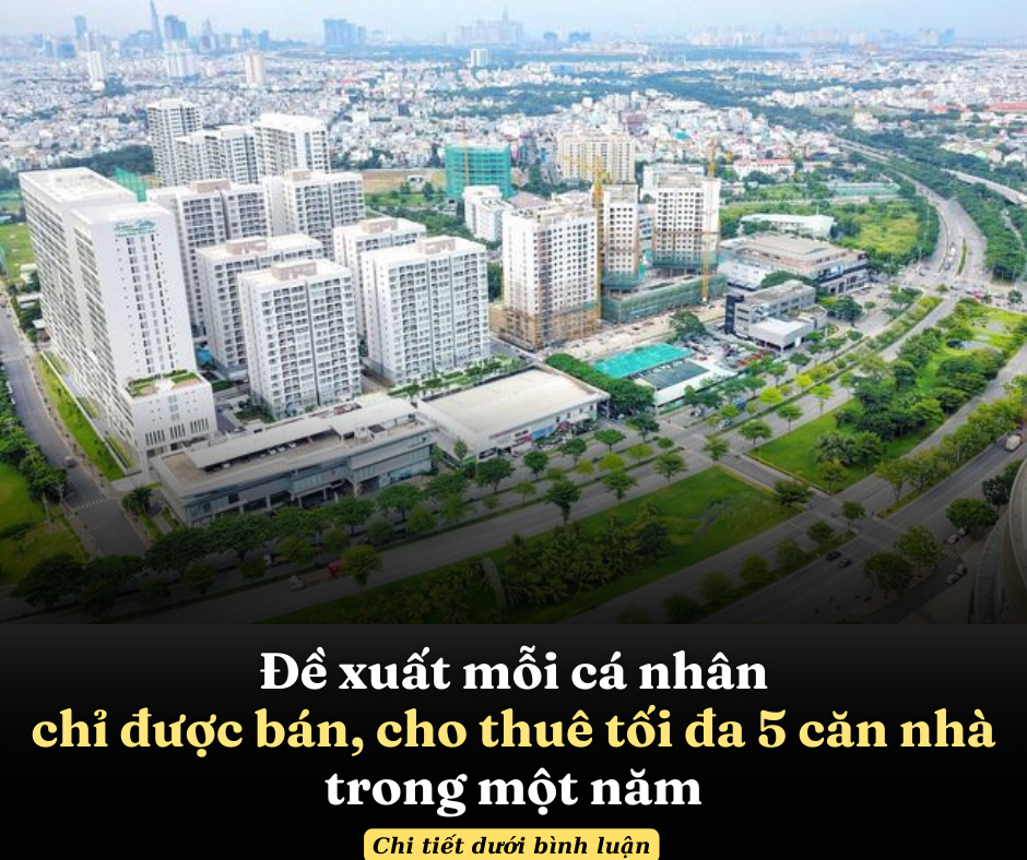 Đề xuất mỗi cá nhân chỉ được bán, cho thuê tối đa 5 căn nhà trong một năm