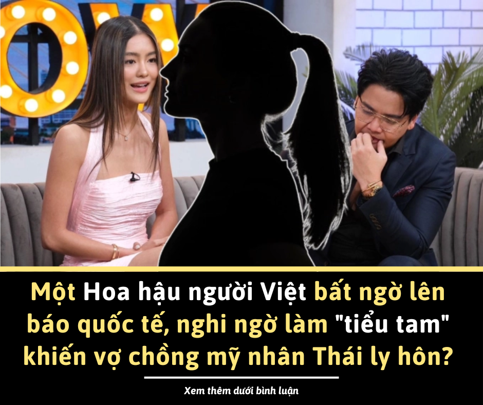 Nóng: Một Hoa hậu người Việt bất ngờ lên báo quốc tế, nghi ngờ làm “tiểu tam” khiến vợ chồng mỹ nhân Thái ly hôn?