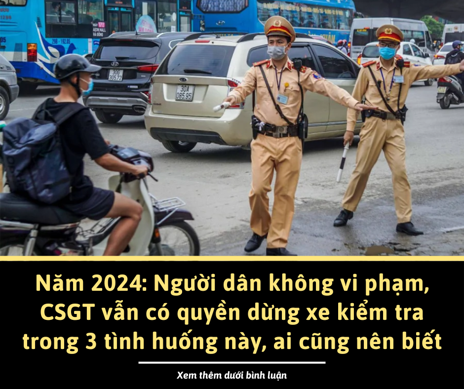 Năm 2024: Người dân không vi phạm, CSGT vẫn có quyền dừng xe kiểm tra trong 3 tình huống này, ai cũng nên biết