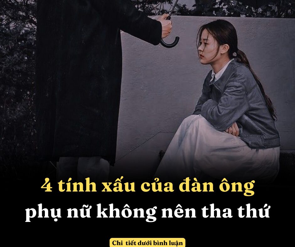 4 tính xấu của đàn ông phụ nữ không nên tha thứ