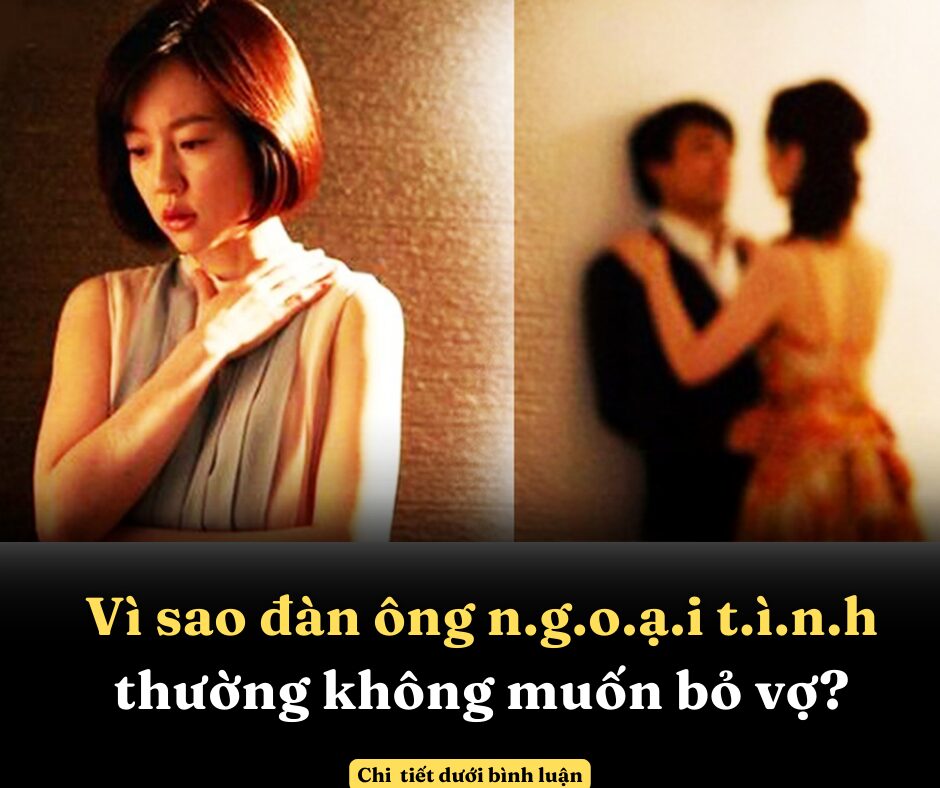 Vì sao đàn ông ngoại tình thường không muốn bỏ vợ?