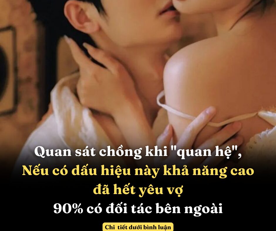 Quan sát chồng khi “quan hệ” nếu có dấu hiệu này khả năng cao đã hết yêu vợ, 90% có đối tác bên ngoài