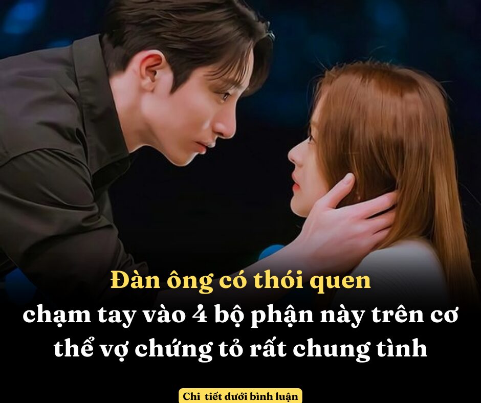 Đàn ông có thói quen chạm tay vào 4 bộ phận này trên cơ thể vợ chứng tỏ rất chung tình