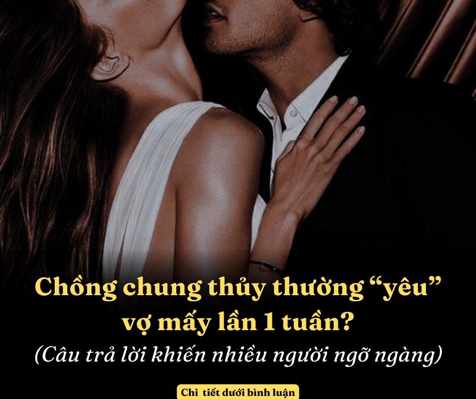 Đàn ông chung thủy sẽ ”yêu” vợ bao lần 1 tuần?