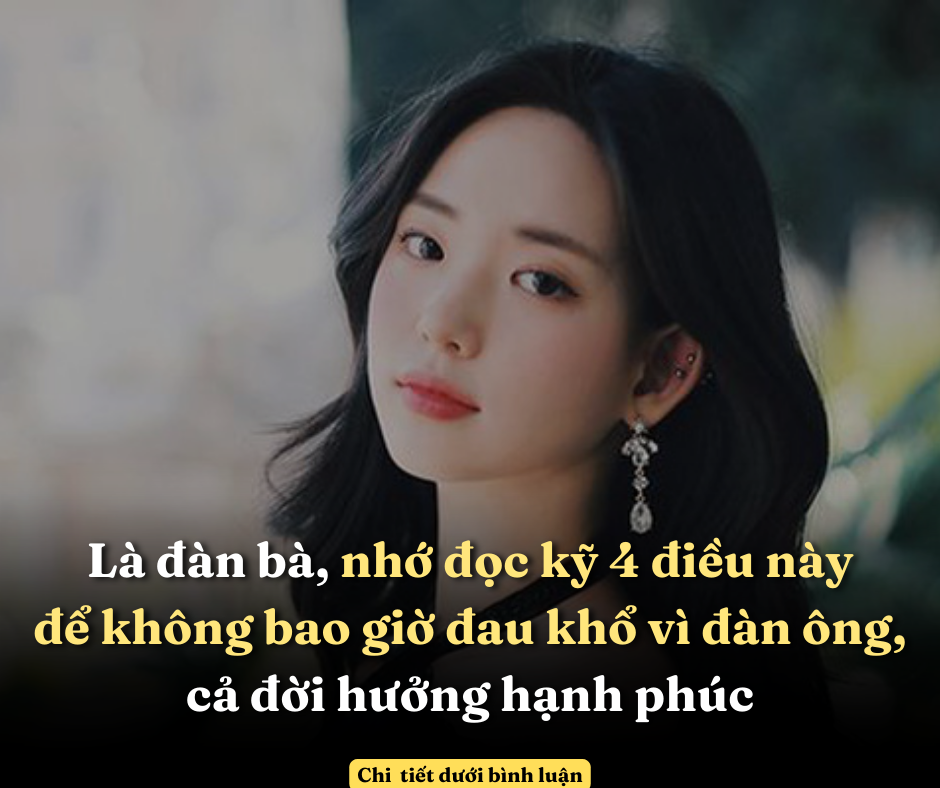 Là đàn bà, nhớ đọc kỹ 4 điều này để không bao giờ đau khổ vì đàn ông, cả đời hưởng hạnh phúc