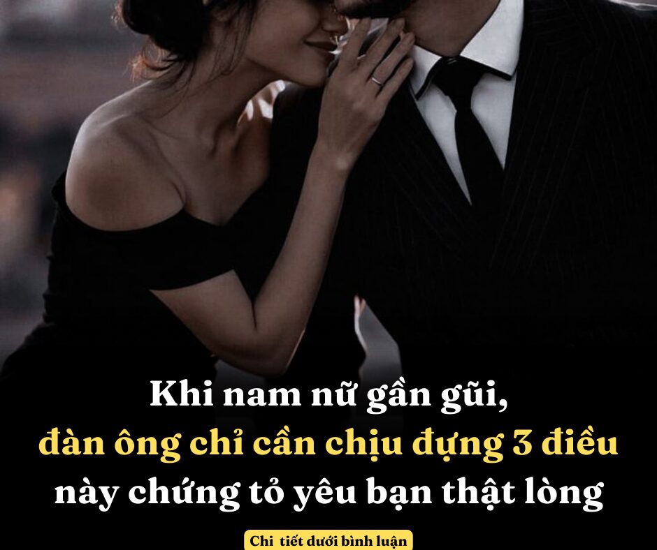 Khi nam nữ gần gũi, đàn ông chỉ cần chịu đựng 3 điều này chứng tỏ yêu bạn thật lòng