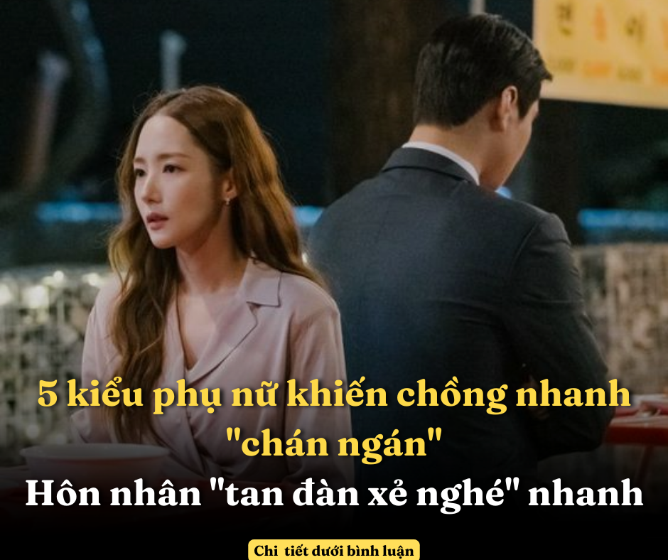 5 kiểu phụ nữ khiến chồng nhanh “chán ngán”, hôn nhân “tan đàn xẻ nghé” nhanh