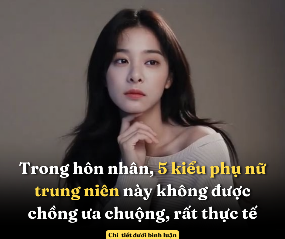 Trong hôn nhân, 5 kiểu phụ nữ trung niên này không được chồng ưa chuộng, rất thực tế