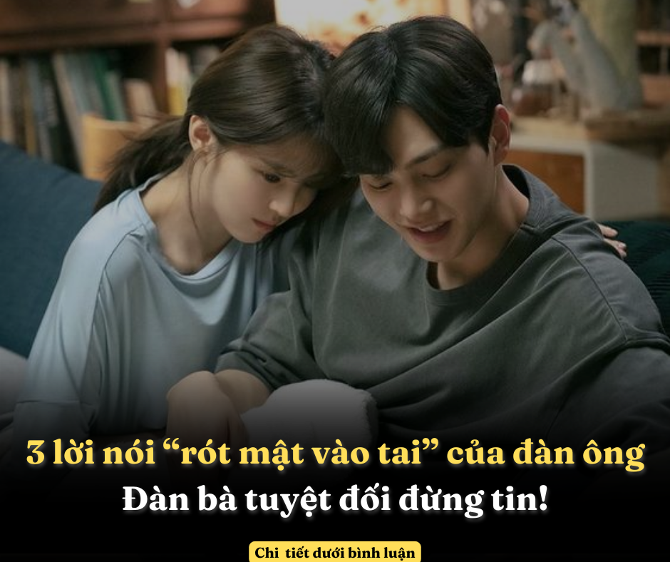 3 lời nói “rót mật vào tai” của đàn ông, đàn bà tuyệt đối đừng tin