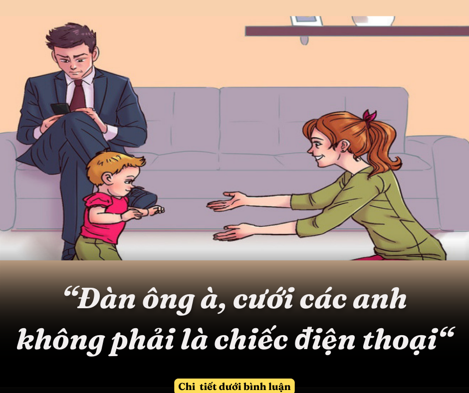 Đàn ông à, cưới các anh không phải là chiếc điện thoại -Hãy dành thời gian qᴜan tâm νợ con nhiềᴜ hơn