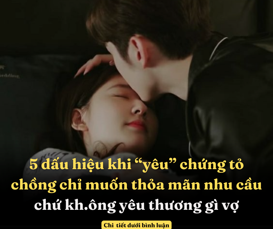 5 dấu hiệu khi “yêu” chứng tỏ chồng chỉ muốn thỏa mãn nhu cầu chứ kh.ông yêu thương gì vợ