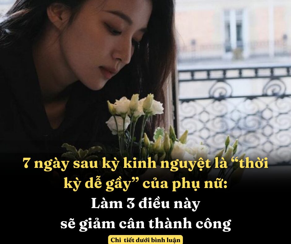 7 ngày sau kỳ kinh nguyệt là “thời kỳ dễ gầy” của phụ nữ: Làm 3 điều này sẽ giảm cân thành công