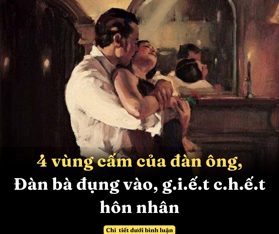 4 vùng cấm của đàn ông, đàn bà đụng vào, giết chết hôn nhân