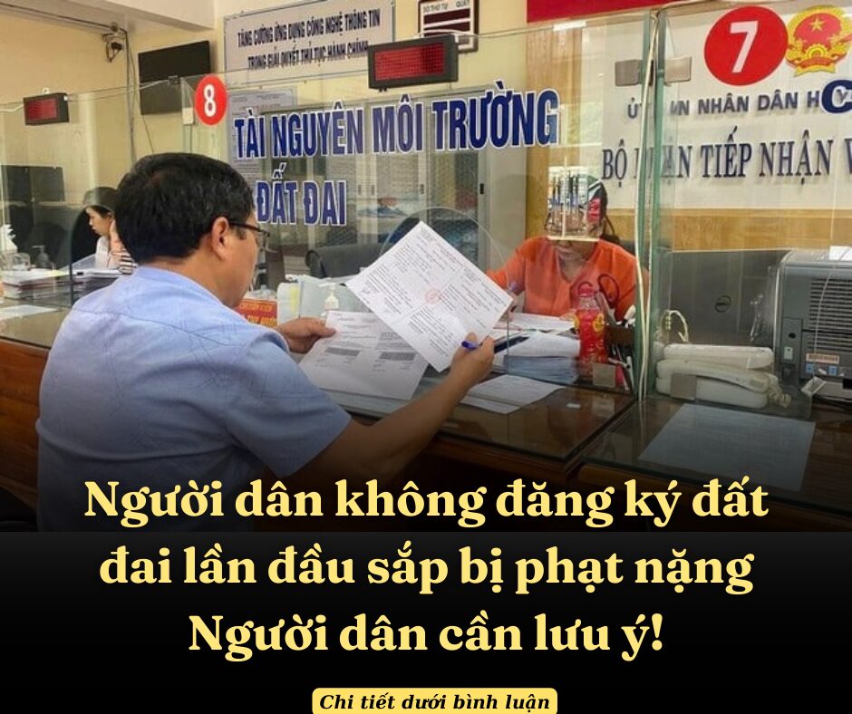 Người dân không đăng ký đất đai lần đầu sắp bị phạt nặng: Người dân cần lưu ý