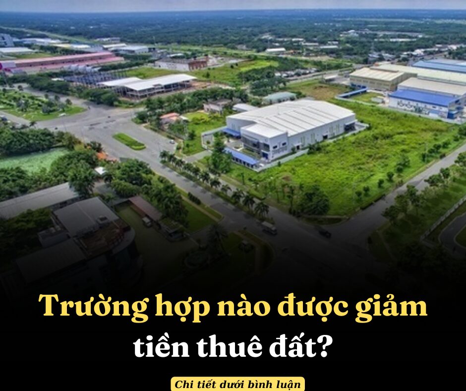 Trường hợp nào được giảm tiền thuê đất?