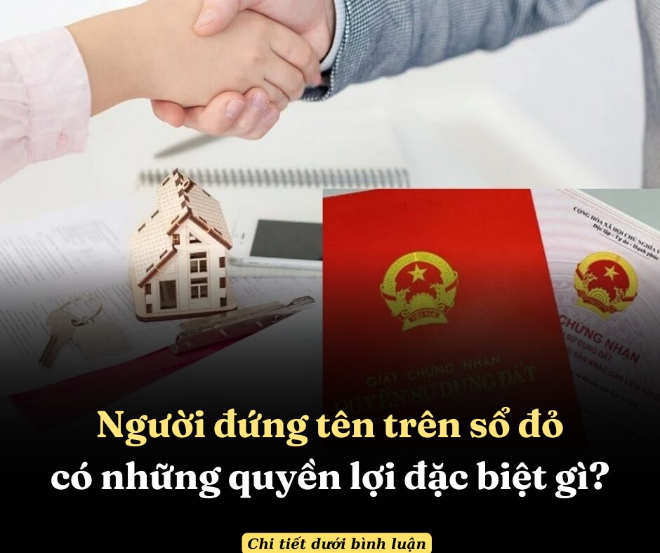 Người đứng tên trên sổ đỏ có những quyền lợi đặc biệt gì?