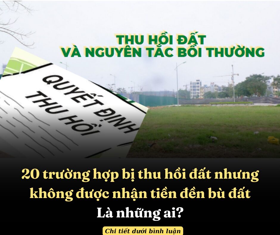 20 trường hợp bị thu hồi đất nhưng không được nhận tiền đền bù đất, là những ai?