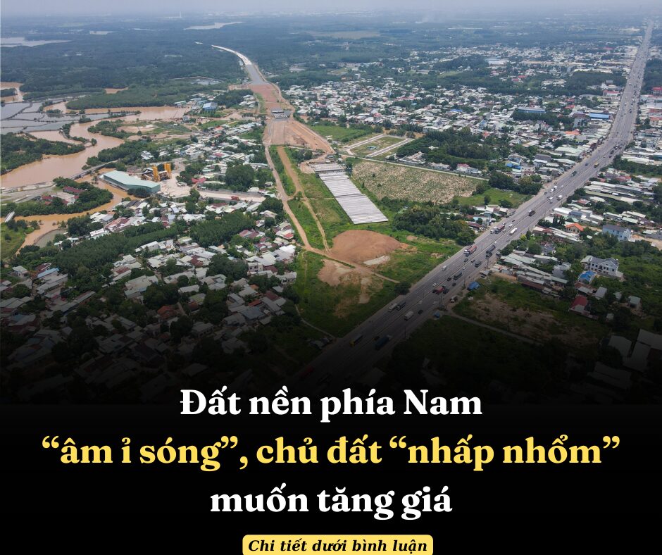 Đất nền phía Nam “âm ỉ sóng”, chủ đất “nhấp nhổm” muốn tăng giá