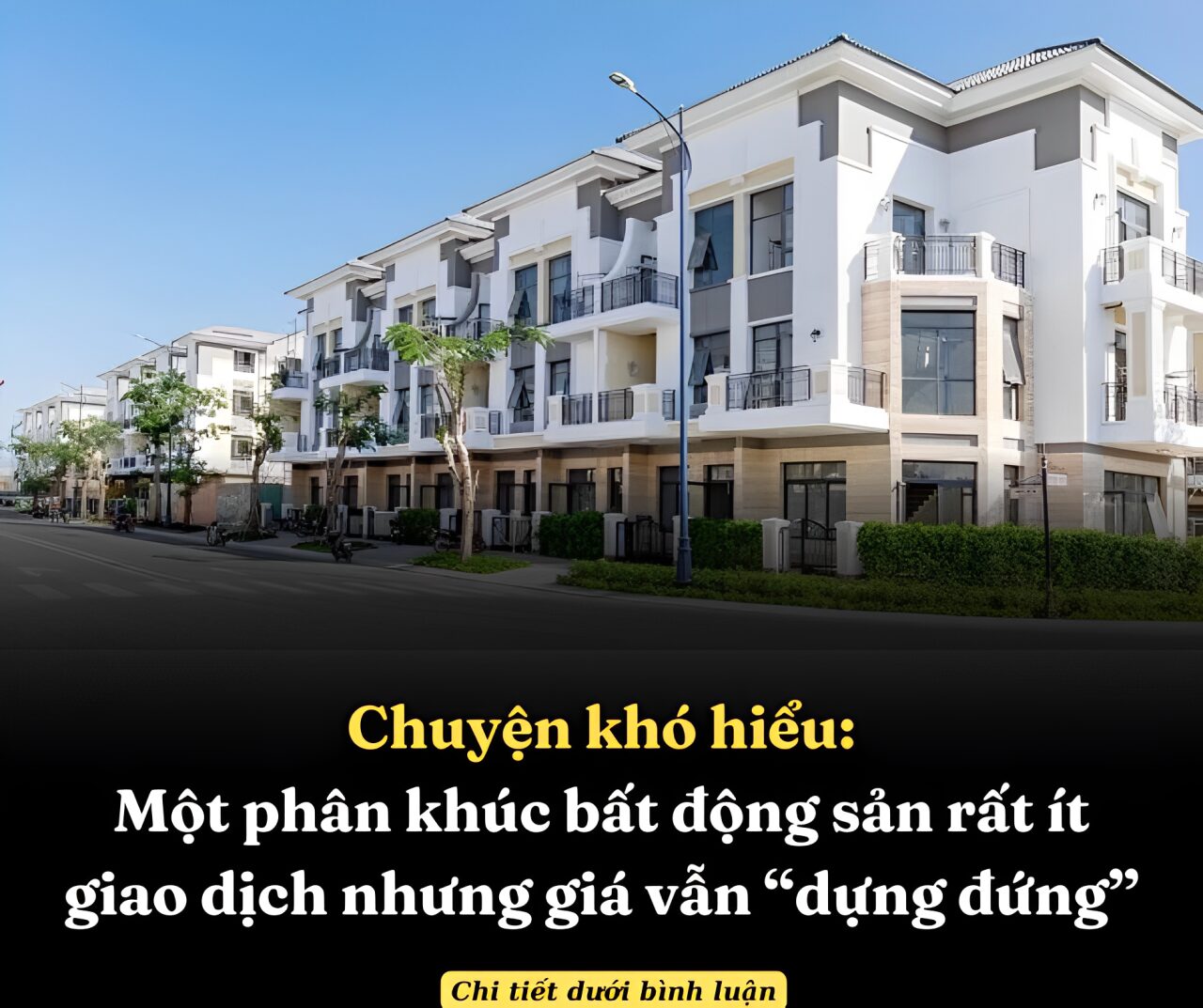 Chuyện khó hiểu: Một phân khúc bất động sản rất ít giao dịch nhưng giá vẫn “dựng đứng”, hầu hết chạm mốc 30 tỉ đồng mỗi căn và chưa có dấu hiệu dừng lại