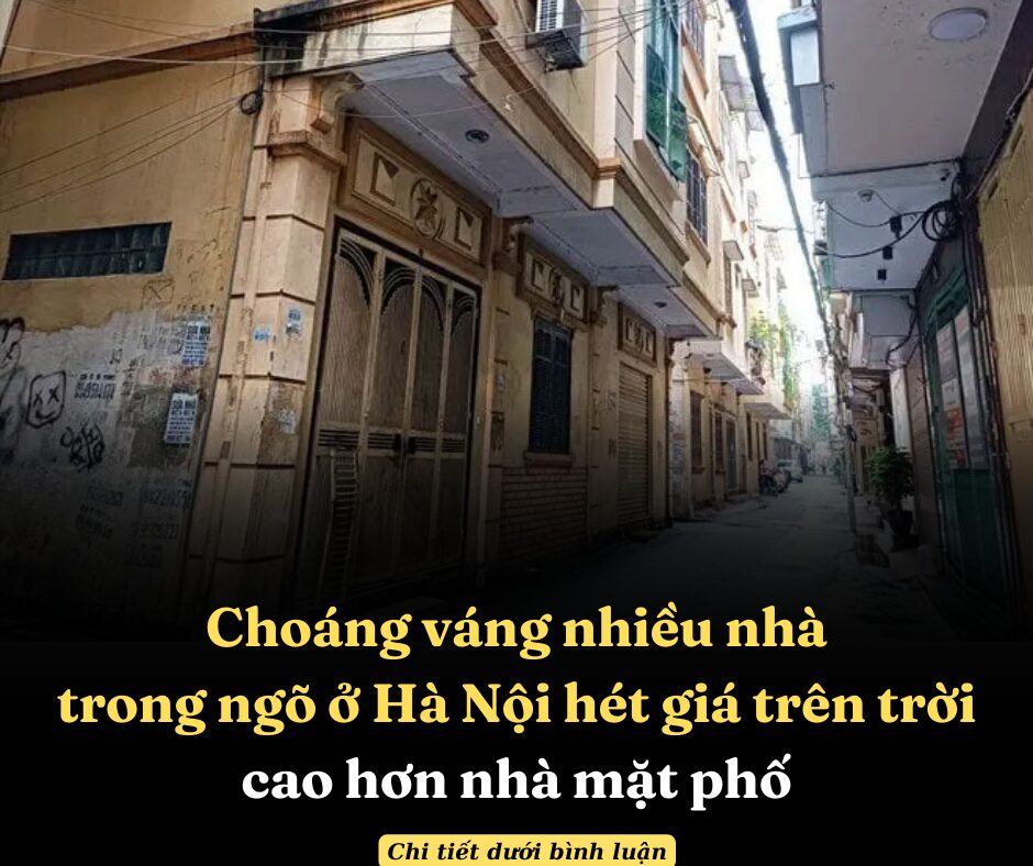 Choáng váng nhiều nhà trong ngõ ở Hà Nội hét giá trên trời, cao hơn nhà mặt phố