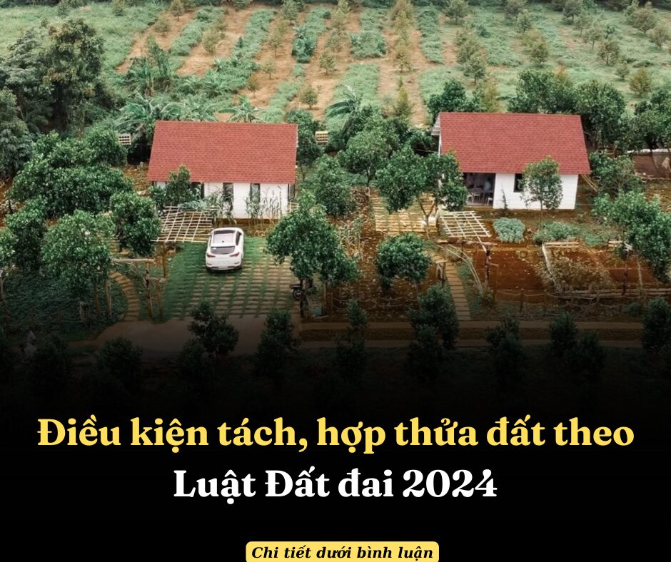 Điều kiện tách, hợp thửa đất theo Luật Đất đai 2024