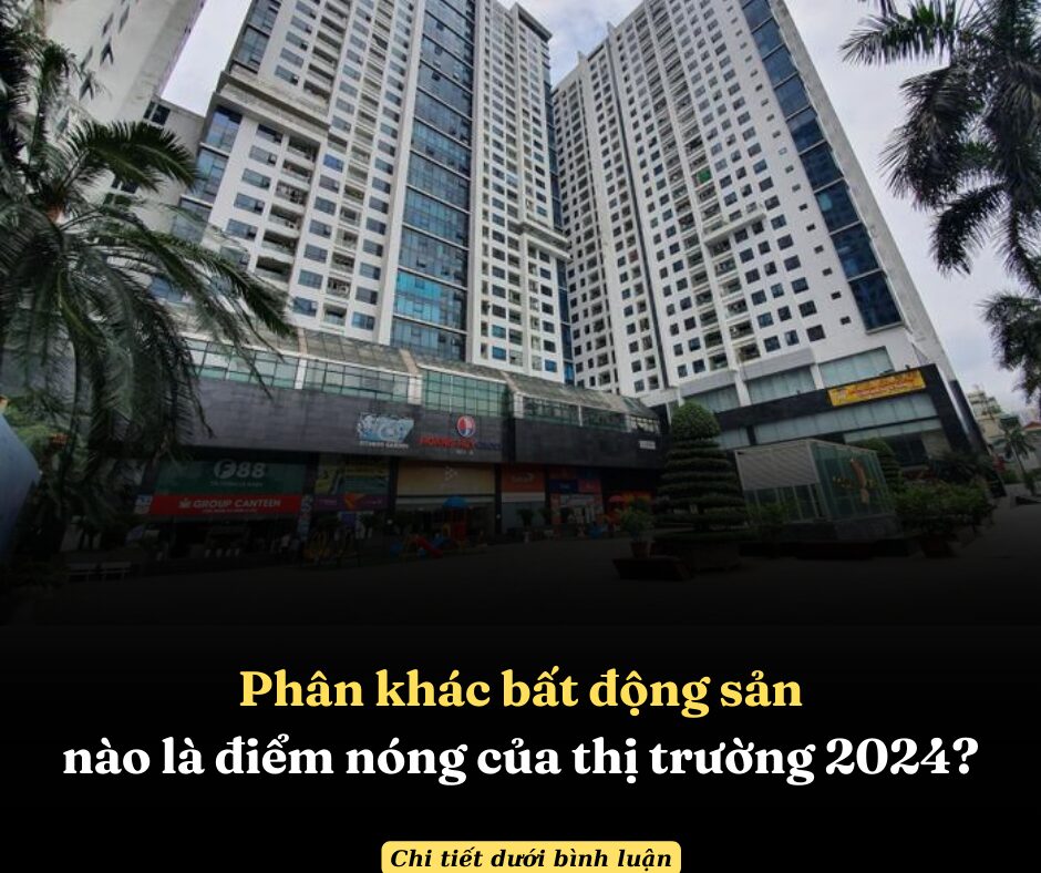 Phân Khúc Bất Động Sản Nào Là Điểm Nóng Của Thị Trường 2024?