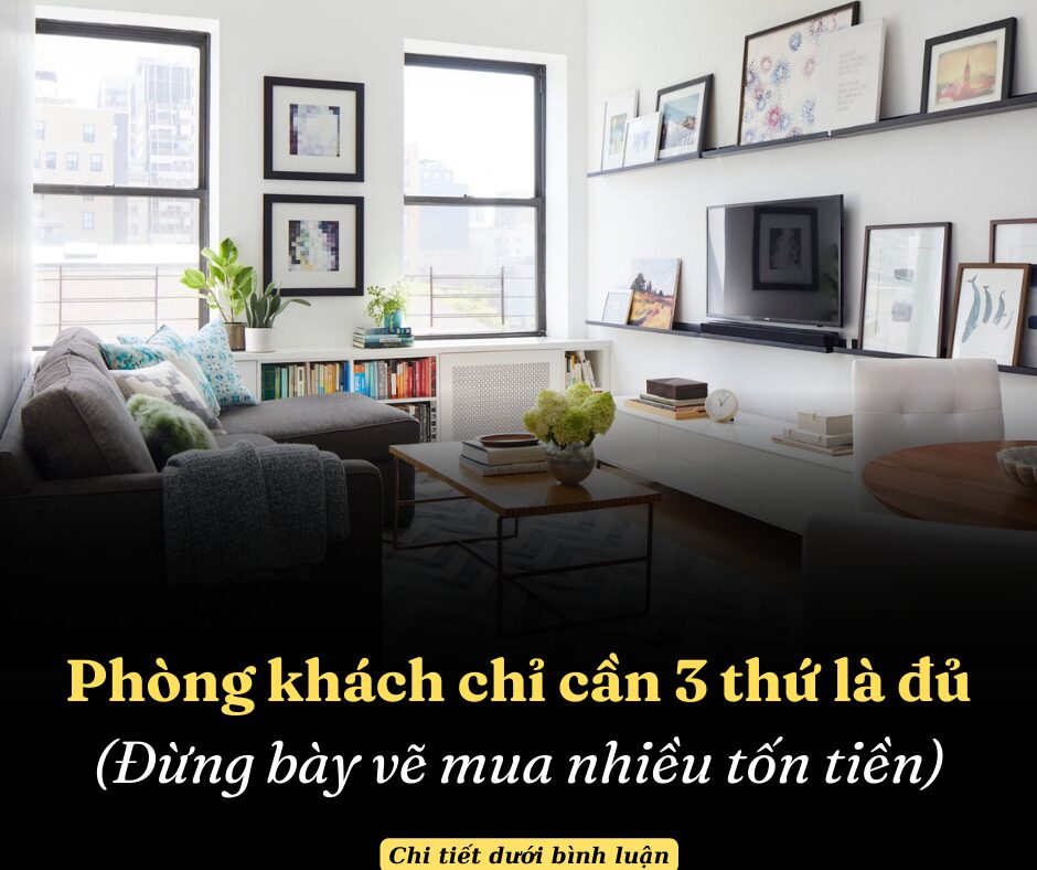 Phòng khách chỉ cần 3 thứ là đủ, đừng bày vẽ mua nhiều tốn tiền