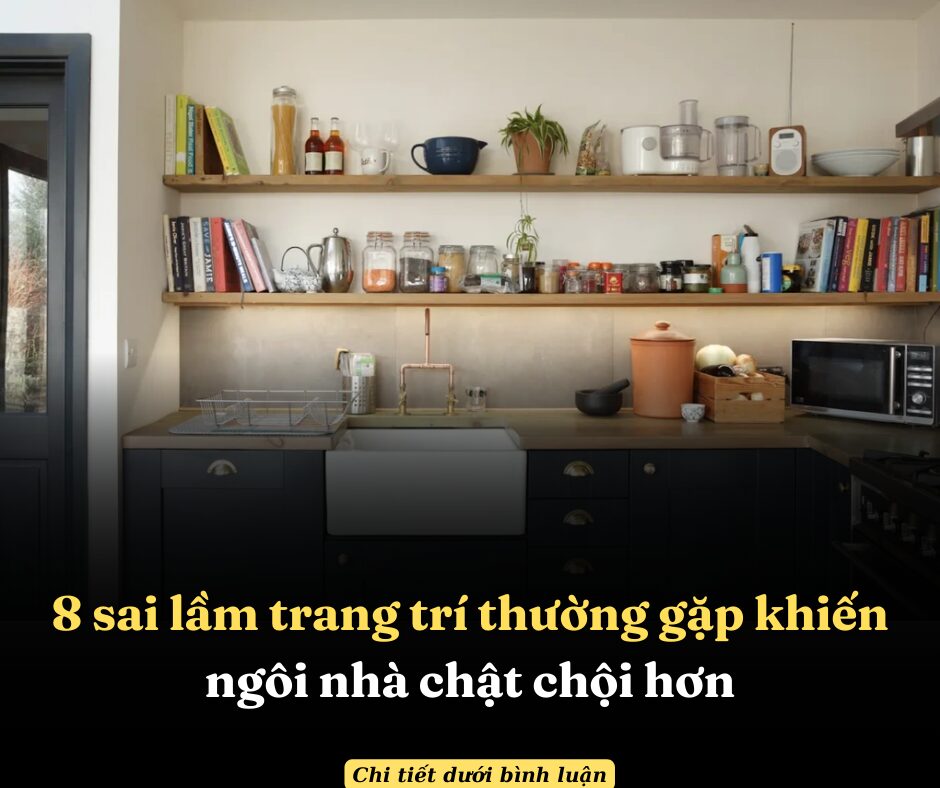 8 sai lầm trang trí thường gặp khiến ngôi nhà chật chội hơn