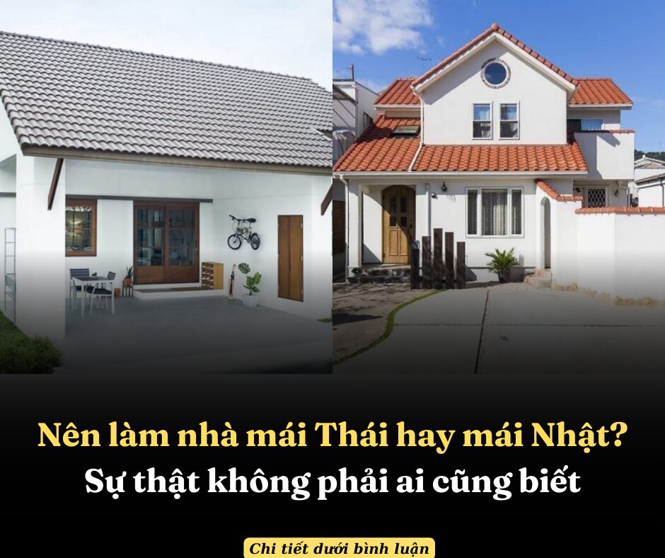 Nên làm nhà mái Thái hay mái Nhật? Sự thật không phải ai cũng biết