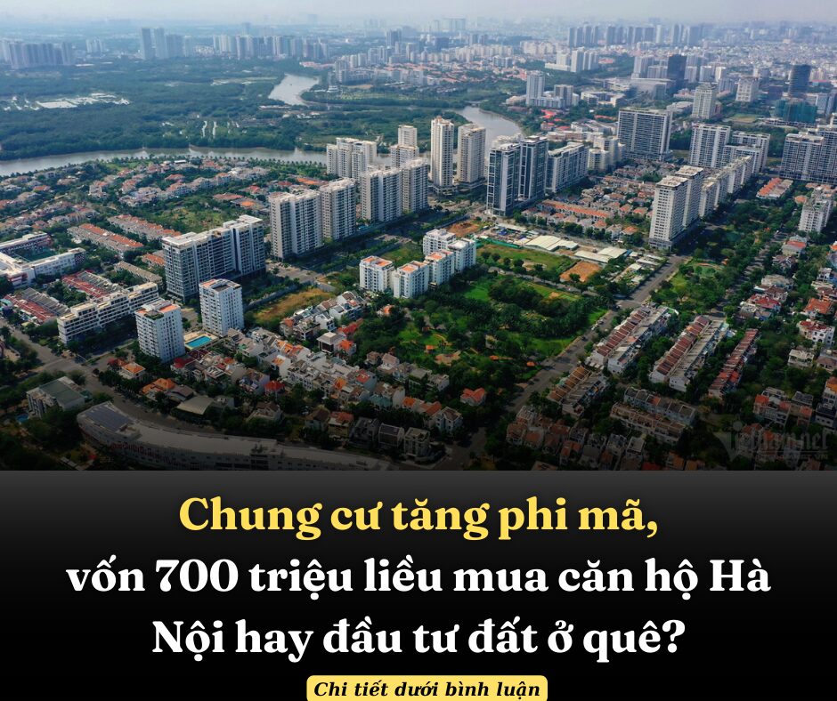 Chung cư tăng phi mã, vốn 700 triệu liều mua căn hộ Hà Nội hay đầu tư đất ở quê?