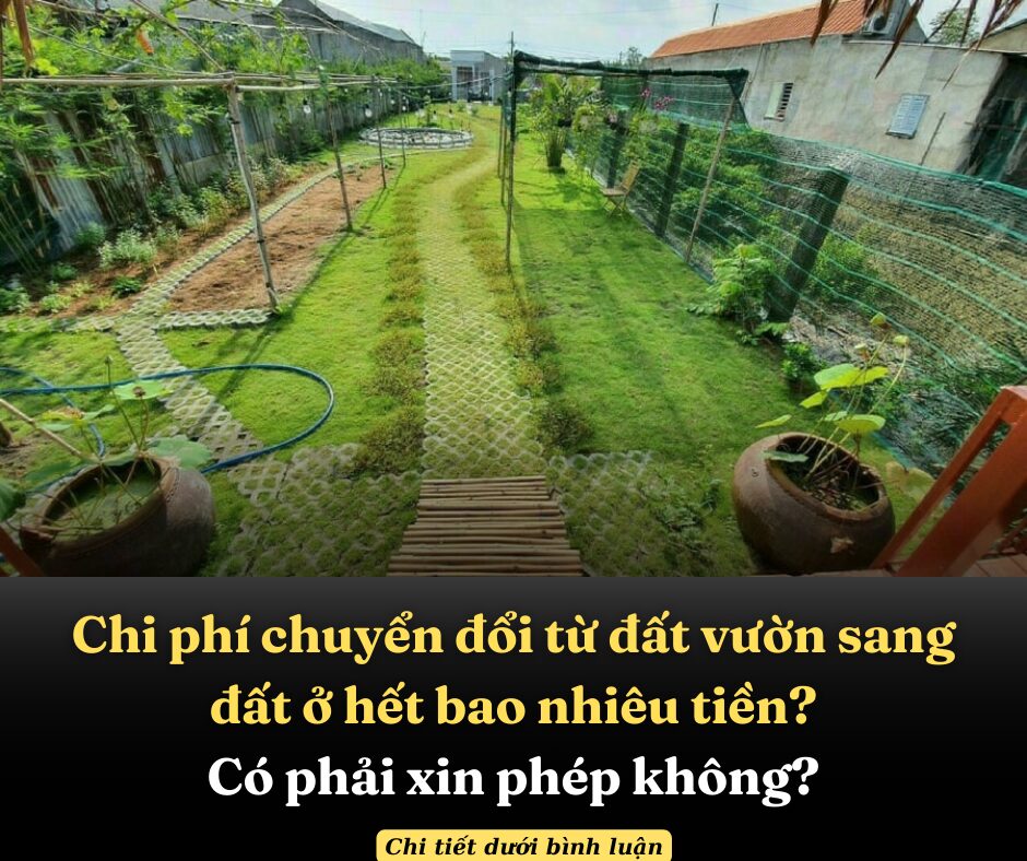 Chi phí chuyển đổi từ đất vườn sang đất ở hết bao nhiêu tiền? Có phải xin phép không?