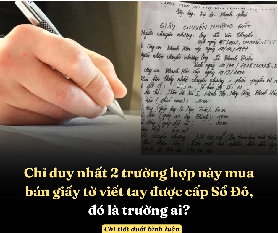 Chỉ duy nhất 2 trường hợp này mua bán giấy tờ viết tay được cấp Sổ Đỏ, đó là trường ai?