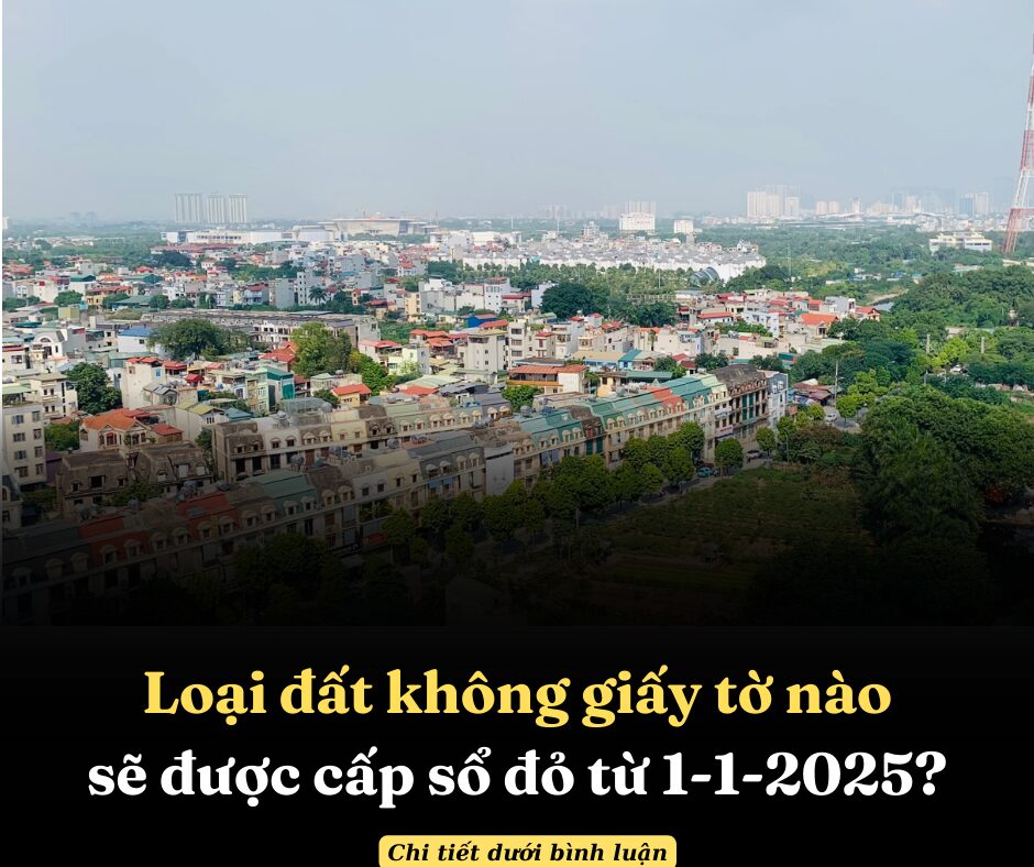 Loại đất không giấy tờ nào sẽ được cấp sổ đỏ từ 1-1-2025?