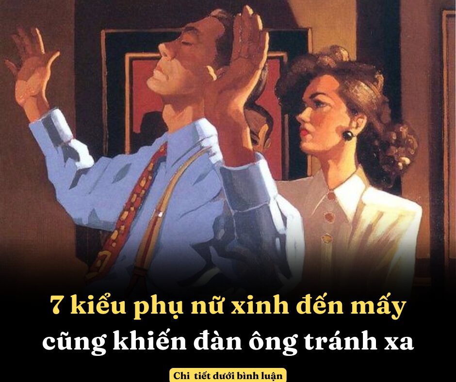 7 kiểu phụ nữ xinh đến mấy cũng khiến đàn ông tránh xa