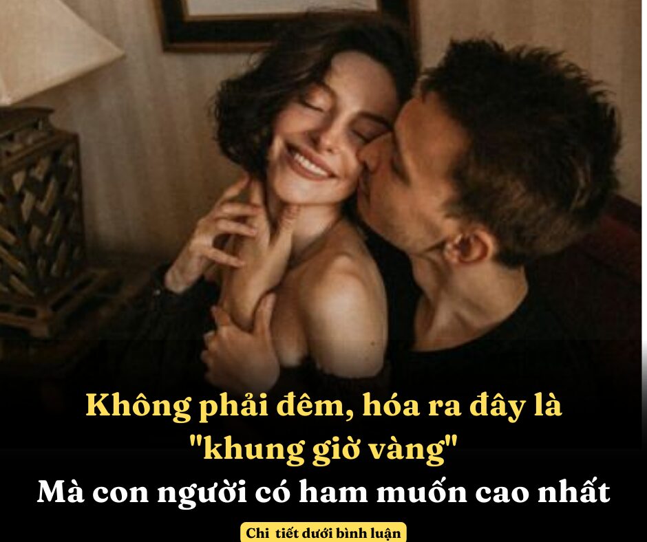 Không phải đêm, hóa ra đây là “khung giờ vàng” mà con người có ham muốn cao nhất