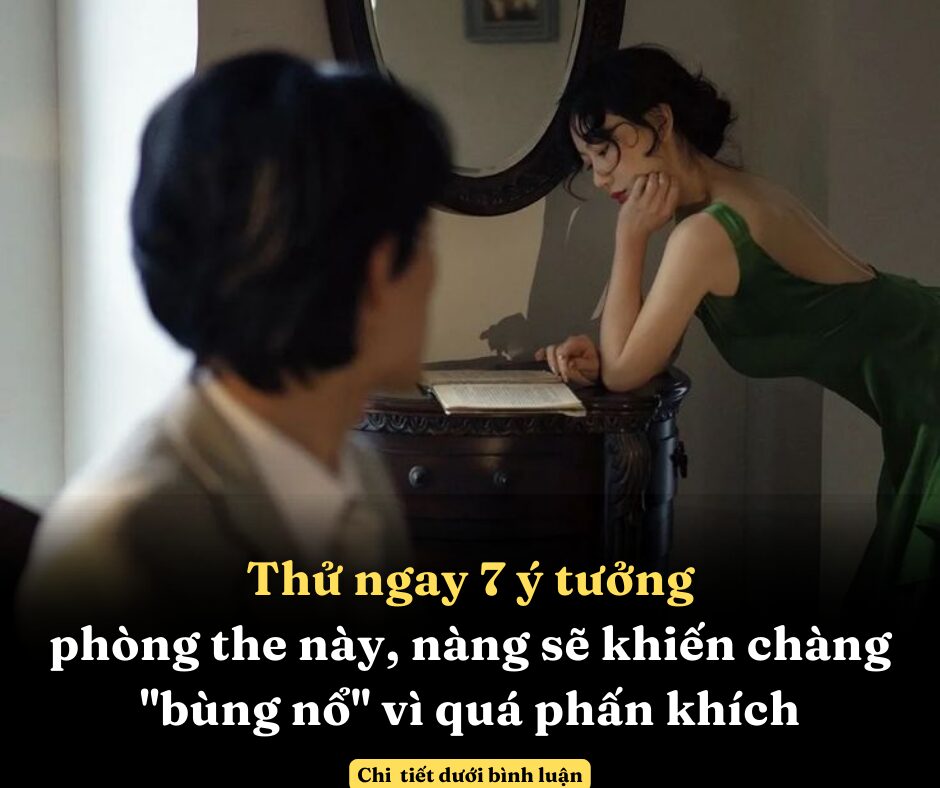 Thử ngay 7 ý tưởng phòng the này, nàng sẽ khiến chàng “bùng nổ” vì quá phấn khích