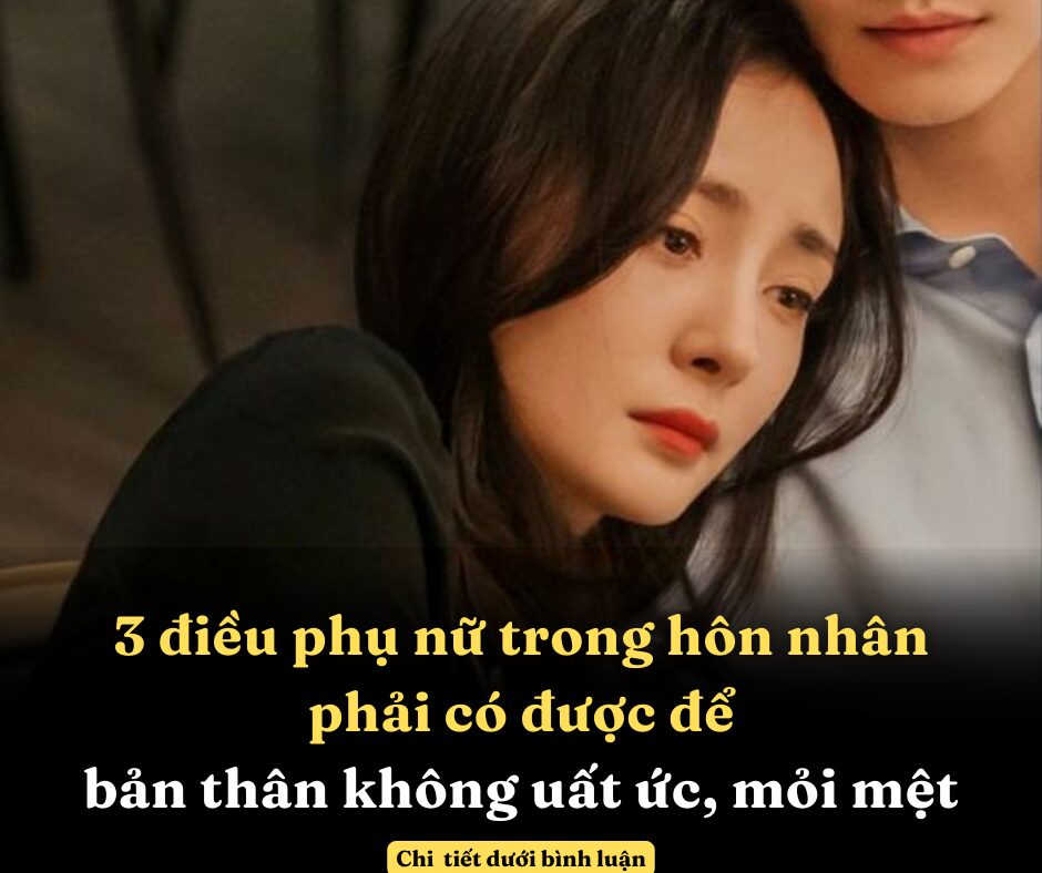 3 điều phụ nữ trong hôn nhân phải có được để bản thân không uất ức, mỏi mệt