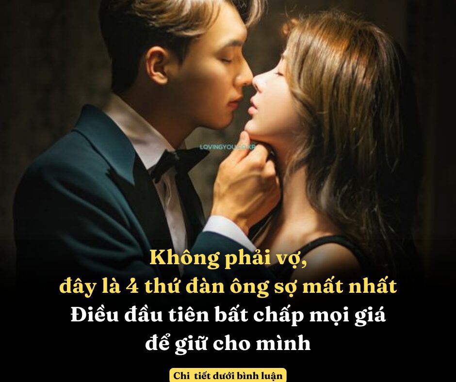 Không phải vợ, đây là 4 thứ đàn ông sợ mất nhất, điều đầu tiên bất chấp mọi giá để giữ cho mình